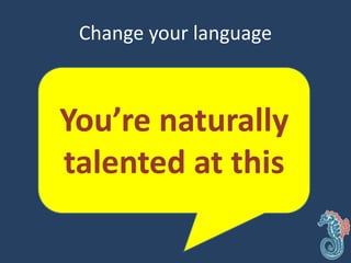 Change your language
You’re naturally
talented at this
 
