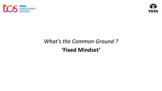 What's the Common Ground ?
‘Fixed Mindset’
 