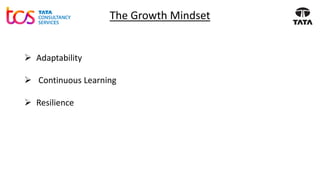 The Growth Mindset
➢ Adaptability
➢ Continuous Learning
➢ Resilience
 