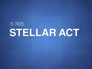 S 763:

STELLAR ACT
 