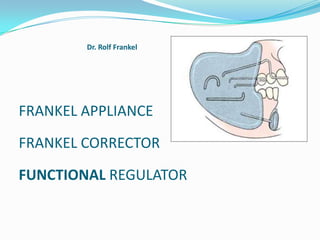Dr. Rolf Frankel




FRANKEL APPLIANCE

FRANKEL CORRECTOR
FUNCTIONAL REGULATOR
 