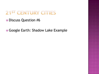 21st Century CitiesDiscuss Question #6Google Earth: Shadow Lake Example