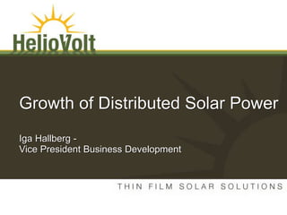Growth of Distributed Solar Power
Iga Hallberg -
Vice President Business Development
 