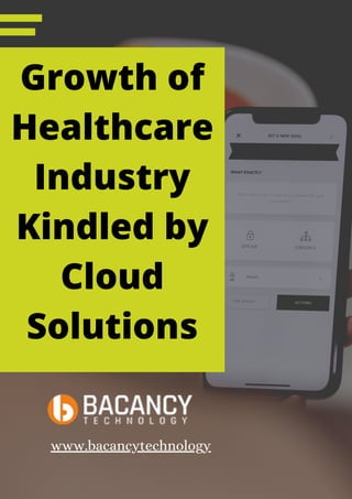 Growth of
Healthcare
Industry
Kindled by
Cloud
Solutions
www.bacancytechnology
 