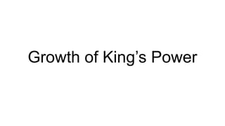 Growth of King’s Power
 