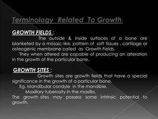 REMODELING :
            It is the differential growth activity involving
simultaneous deposition & resorption on all the ...
