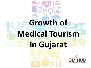Growth of
Medical Tourism
In Gujarat
 