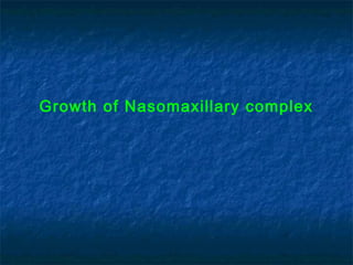 Growth of Nasomaxillary complex
 