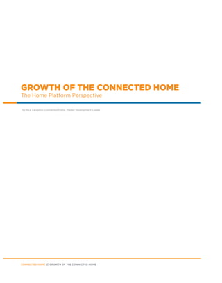 GROWTH OF THE CONNECTED HOME
The Home Platform Perspective
by Nick Langston, Connected Home, Market Development Leader
CONNECTED HOME /// GROWTH OF THE CONNECTED HOME
 