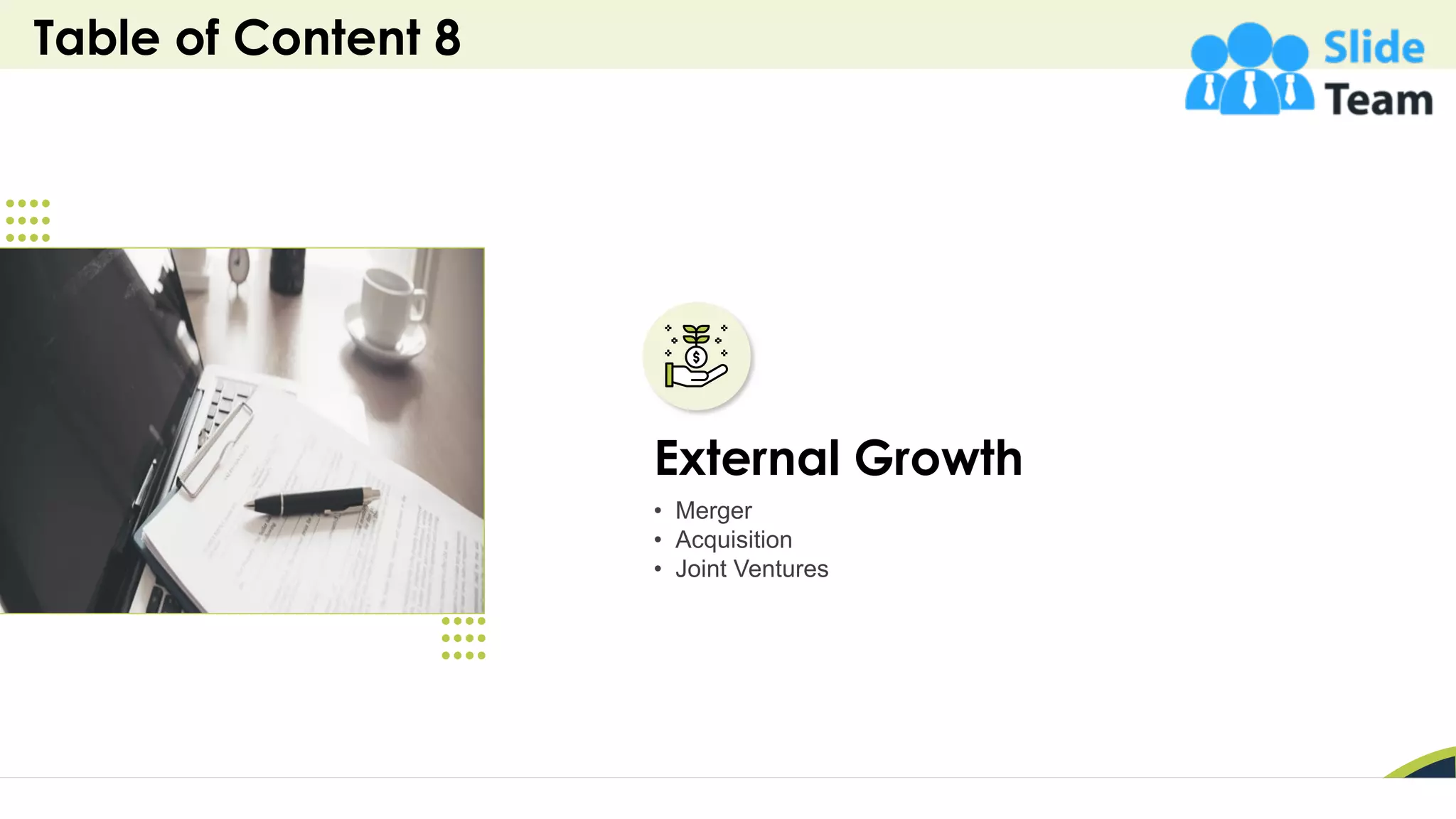 Table of Content 8
23
External Growth
• Merger
• Acquisition
• Joint Ventures
 