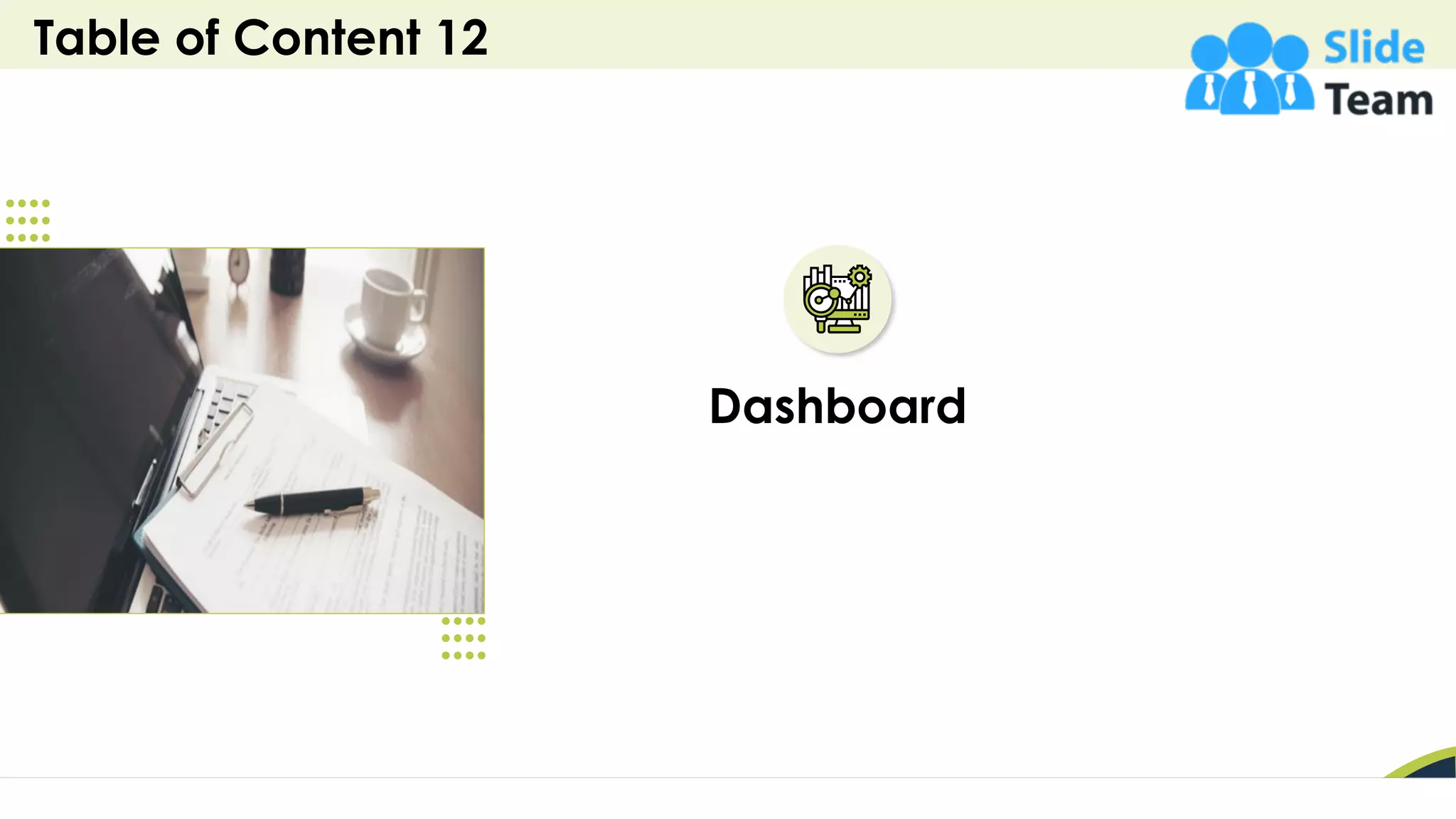 Table of Content 12
34
Dashboard
 