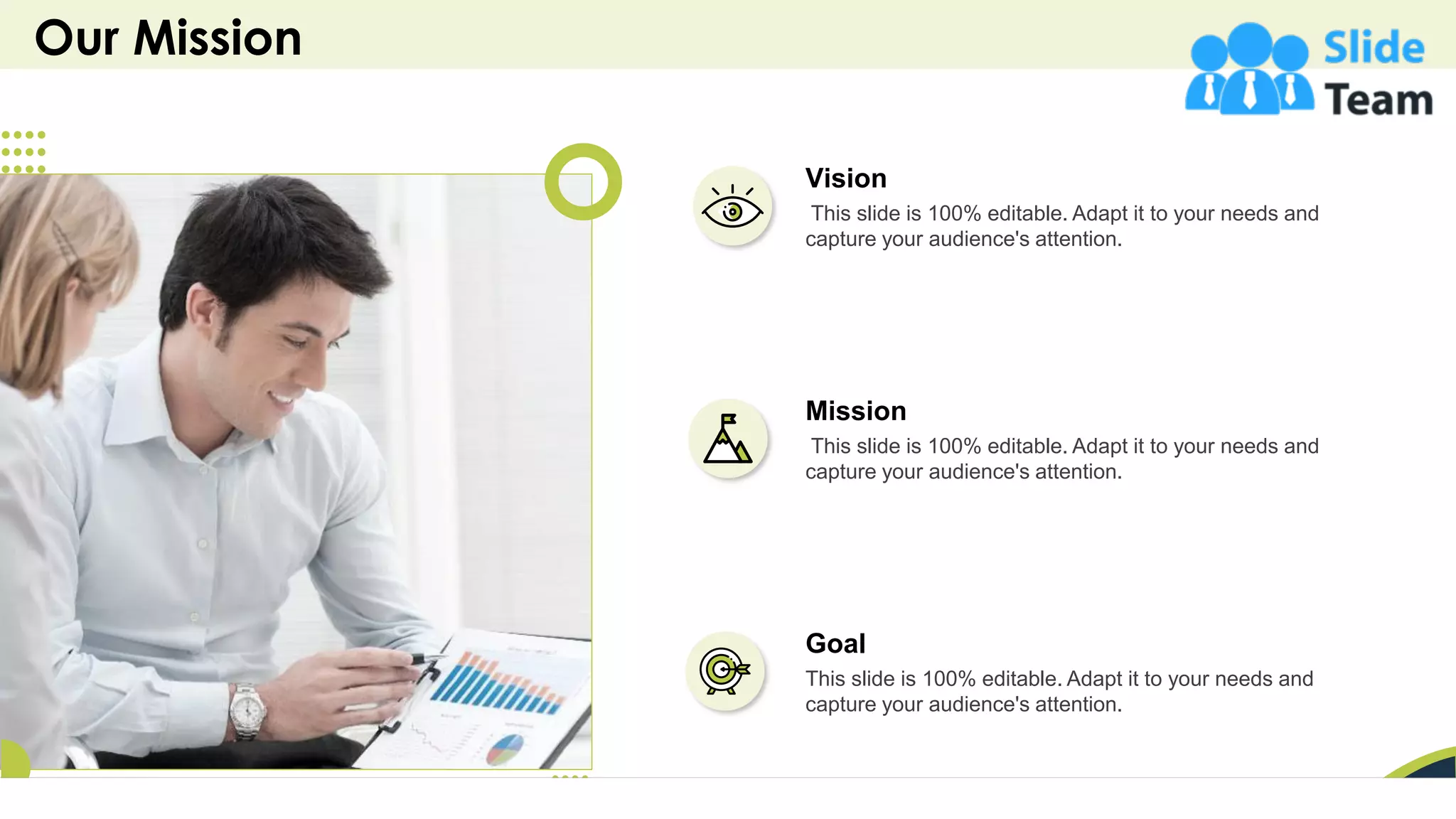 Our Mission
42
Vision
This slide is 100% editable. Adapt it to your needs and
capture your audience's attention.
Mission
This slide is 100% editable. Adapt it to your needs and
capture your audience's attention.
Goal
This slide is 100% editable. Adapt it to your needs and
capture your audience's attention.
 