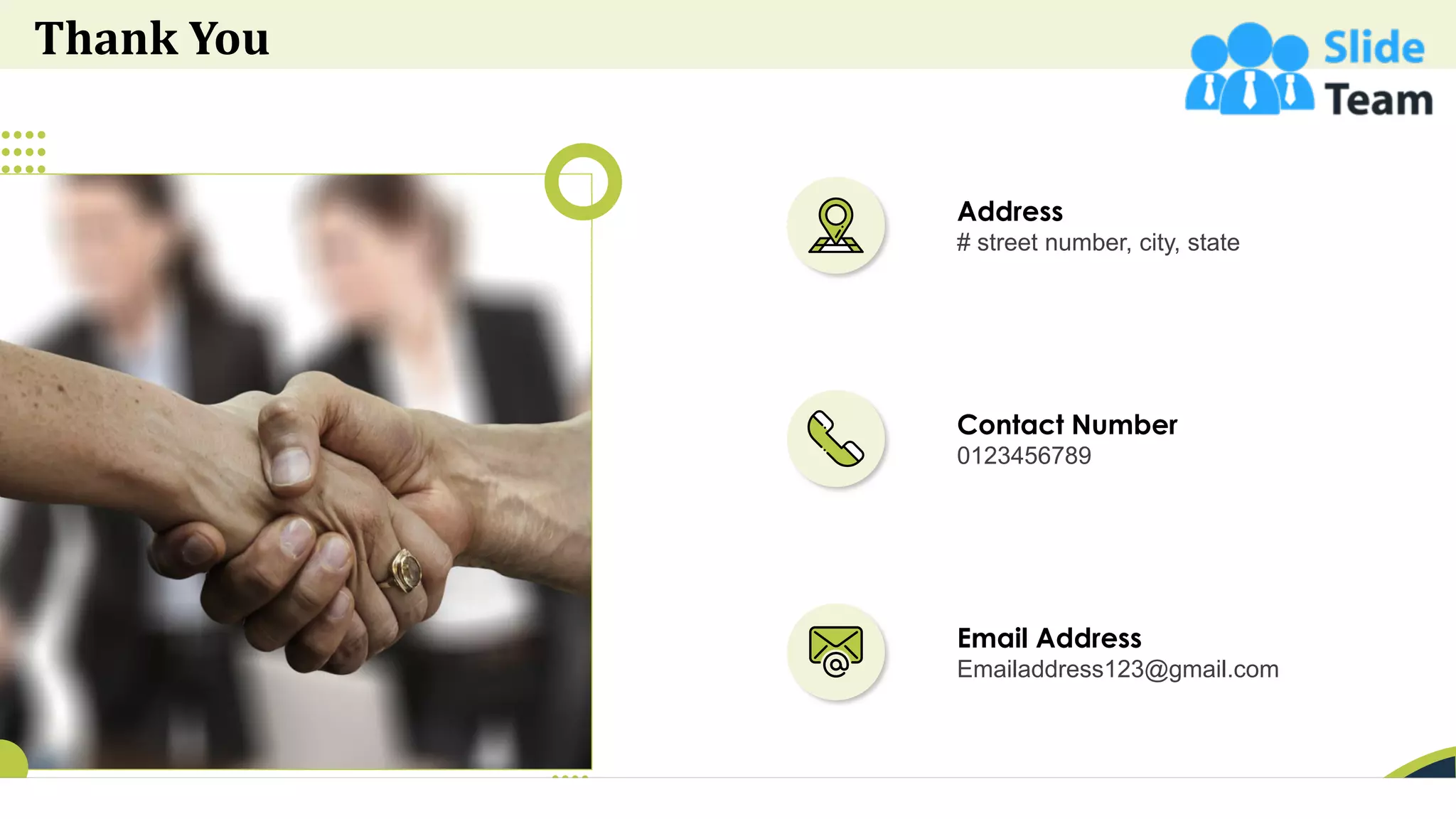 Thank You
47
Address
# street number, city, state
Email Address
Emailaddress123@gmail.com
Contact Number
0123456789
47
 