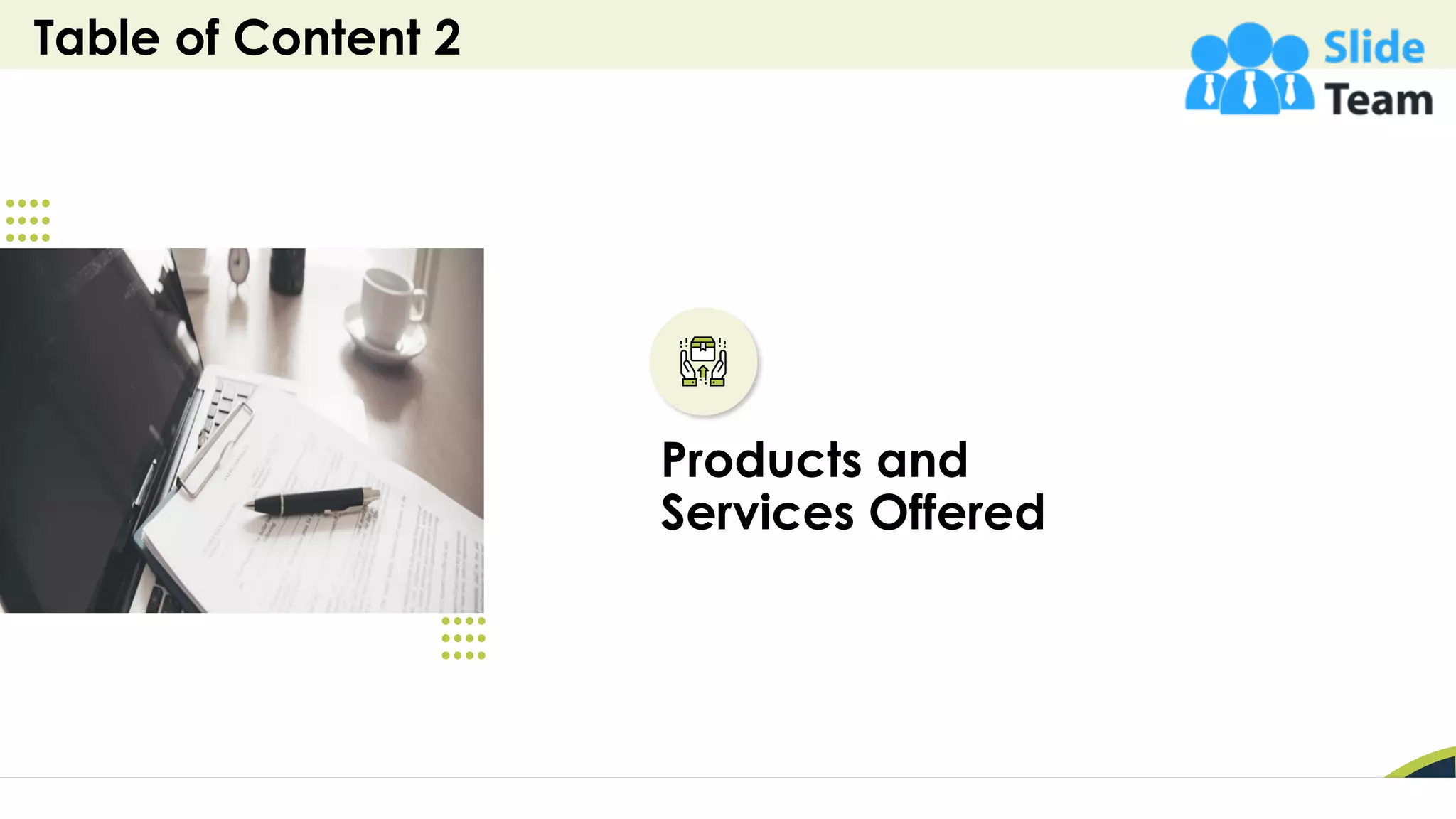 Table of Content 2
8
Products and
Services Offered
 