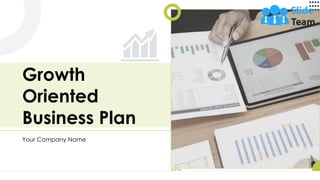 Growth
Oriented
Business Plan
Your Company Name
 