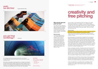 6 thoughts. 03.09

yeah,
we did this!

03.09 thoughts. 7

BY ANTHONY RYMAN — MANAGING DIRECTOR AT GROW, AND
MICHAEL TUCKER — CLIENT EXECUTIVE AT GROW

SEALINE PROMOTIONAL ITEMS

creativity and
free pitching
Why should agencies
pitch for free?
It’s a painful issue for agencies in
Qatar. There’s a hugely unbalanced
relationship between companies
(clients) and agencies (suppliers).
A partnership of equals could
create a campaign of excellence,
worthy of awards. A client/supplier
dynamic will not.

you got that
wordology?

Ideas are power
The way we research and roll
out a carefully planned brand
strategy is a skill, honed not
only from years of practice,
but also a deep learning and
understanding of behavioural
psychology. Articulating this
strategy through creative visual
expression to resonate with the
customer is an art. When asked
to submit creative work to ‘bid’
against other companies, we’re
selling our ideas.

ECHO EFFECT

It’s a changing world and we at grow take that very, very seriously.
So what better way to get into the swing of it than with a lesson in vocab...
vocabulary, that is.
We’re often on the fringes of futurology (we love our ‘ologys’) as we search
for macro-trends that can shape or influence our clients’ business in the here
and now. On our travels we meet a huge number of new words with new
meanings. So we thought we would introduce a new word in every newsletter
in the hope you’ll sporadically use it as ‘Tai’ did in the movie Clueless.

Echo Effect
When a slogan or jingle gets
into everyday talk. Example:
¬ Just do it.
¬ Not happy Jan.
¬ I’m lovin’ it.
Source: Urban dictionary
Image: Flickr member Sayzey

Let’s not forget: it’s the thinking that makes the creative, well, creative.
Ideas are the foundation of our business; it’s our intellectual capital.
Free pitching undermines our credibility, our status and the ownership of
our ideas. Sure, we may have legal ownership over our designs and strategy
through international copyright laws, but is a small company, for example,
really going to pursue a lawsuit if their idea is stolen? How much money
and time will that cost?
Time is money
Free pitching requires valuable time spent to develop a meaningful positioning
and direction and then expressing it through visual concepts. This costs
money, which could be allocated to client projects. Free pitching is an
inefficient practice for clients and agencies and rarely delivers outstanding
creativity or thinking.
Free pitching opens up a massive tank of subjectivity! How can agencies
explain the thinking behind the creative expression and brand strategy?
The agency requires the stimulus of client exchanges to get under the skin
of a company and find out what makes them tick, what makes them special
and why should people believe in them, their offer or their product/service.
Thomas Edison said “genius is 1% inspiration and 99% perspiration”. This is
how a creative agency works. Palpable enthusiasm and optimism, married to
extraordinary talent and incisive thinking. The best creative work comes from
this interplay of relationship between client and agency. This is the creative
process and how great campaigns are built.
Qatar is increasingly competitive. The global credit crunch has knocked the
market and businesses are vying for work. Does this force an agency to
pitch? Yes it does. Tougher regulation surrounding intellectual copyright and
a formalised process for pitching, together with a coordinated approach by all
agencies to set up a charter should begin the process of formalising creative
agencies’ code of conduct. If clients want quality work from quality agencies,
why not introduce a standard pitch fee? After all, would you get free work
from an accountant, a lawyer, a doctor, a dentist or an architect?
Creativity should not be tendered; it must be earned, through a partnership
of equals where the goal is to create meaning, relevance and added value.
We build understanding through clear thinking and beautiful design to
reinforce your company’s positioning, its distinctiveness and its brand value.
It’s time for organisations to recognise the value of creativity in design –
not just economic value but also the value to a nation’s lifeblood, its
confidence and its ability to reach beyond its grasp. That’s how great
brands are built.

 