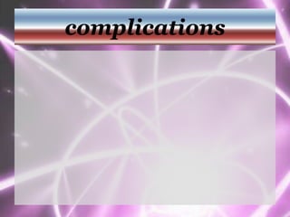 complications
 
