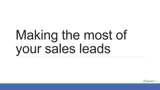 Making the most of
your sales leads
 