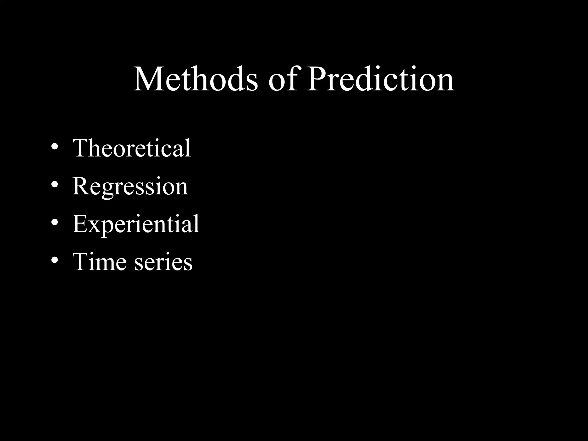 Methods of Prediction
• Theoretical
• Regression
• Experiential
• Time series
www.indiandentalacademy.com
 