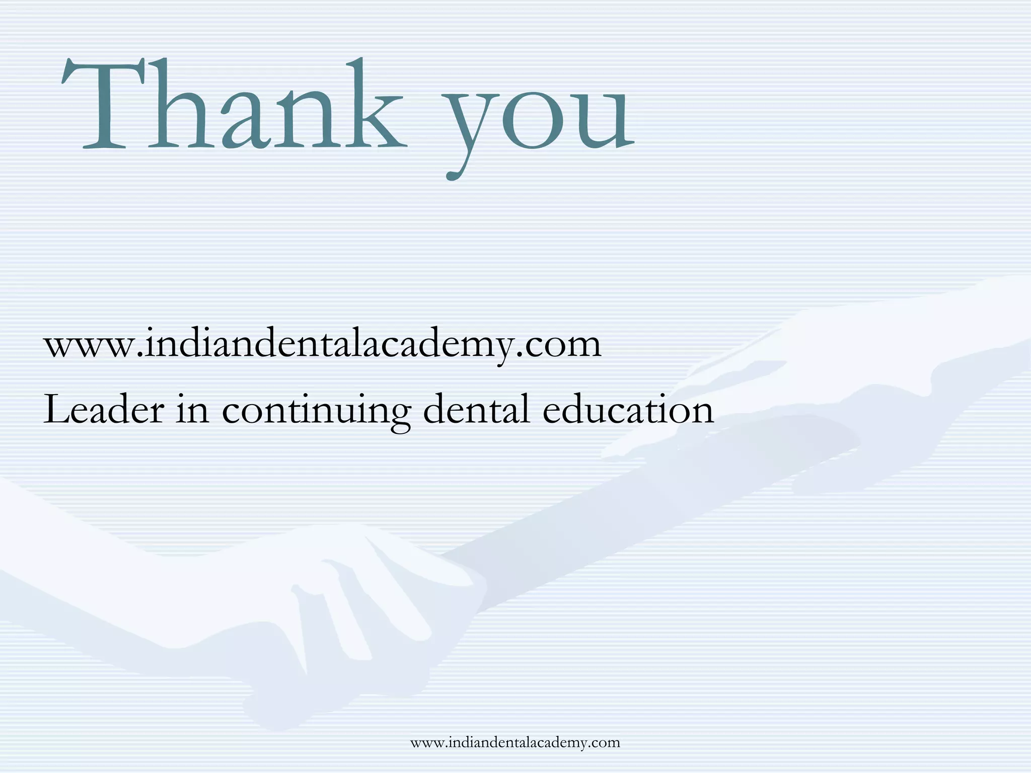 Thank you
www.indiandentalacademy.com
Leader in continuing dental education

www.indiandentalacademy.com

 
