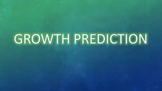 GROWTH PREDICTION
 