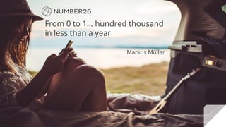From 0 to 1… hundred thousand
in less than a year
Markus Müller
 