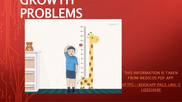 GROWTH
PROBLEMS
THIS INFORMATION IS TAKEN
FROM MEDICOS PDF APP:
HTTPS://BOOKAPP.PAGE.LINK/S
LIDESHARE
 