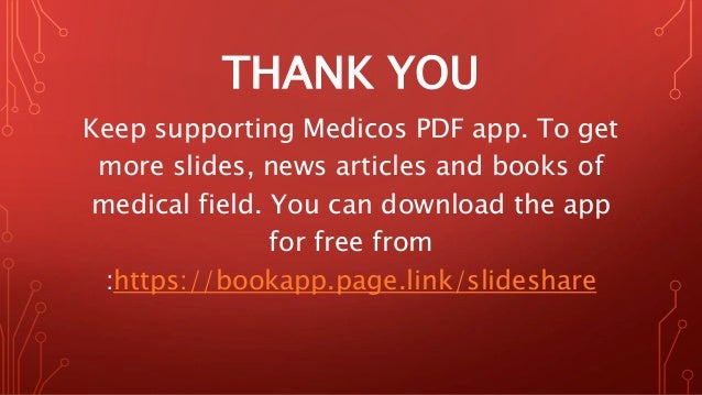 THANK YOU
Keep supporting Medicos PDF app. To get
more slides, news articles and books of
medical field. You can download the app
for free from
:https://bookapp.page.link/slideshare
 