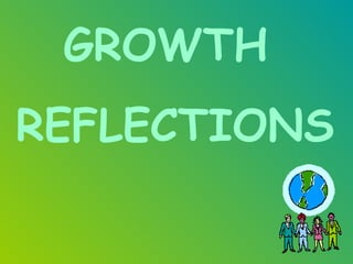 GROWTH  REFLECTIONS 