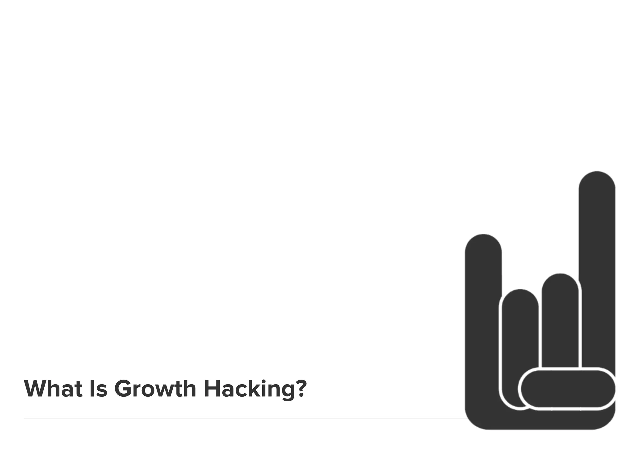 What Is Growth Hacking? 
 
