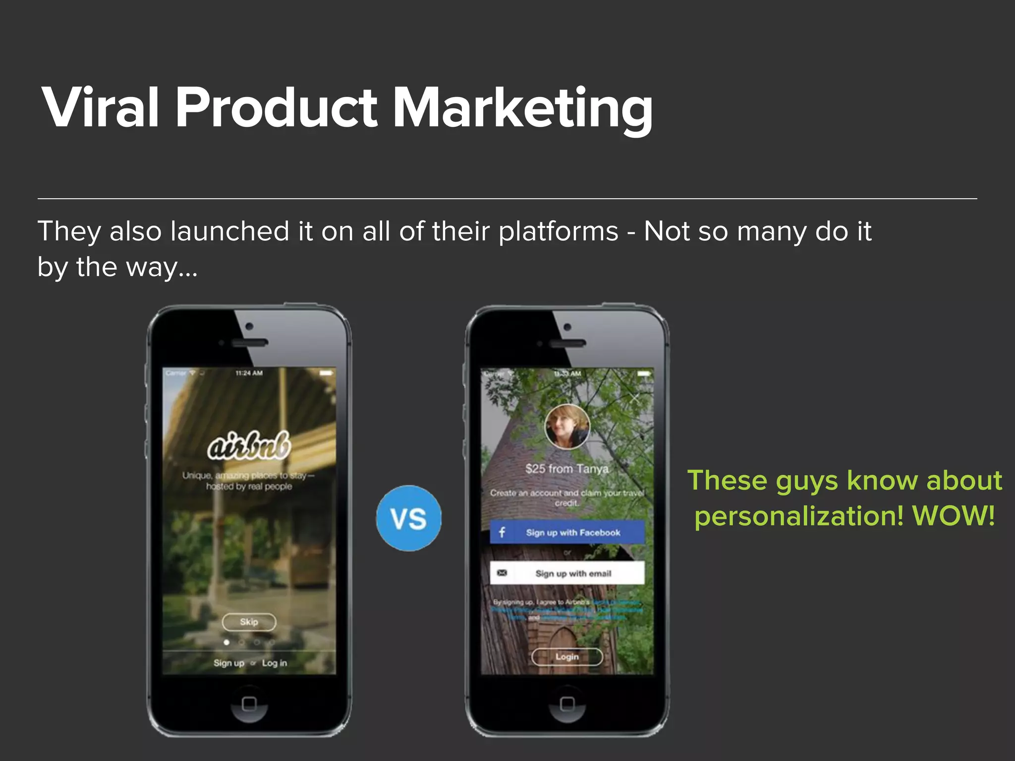 Viral Product Marketing 
They also launched it on all of their platforms - Not so many do it 
by the way… 
These guys know about 
personalization! WOW! 
 