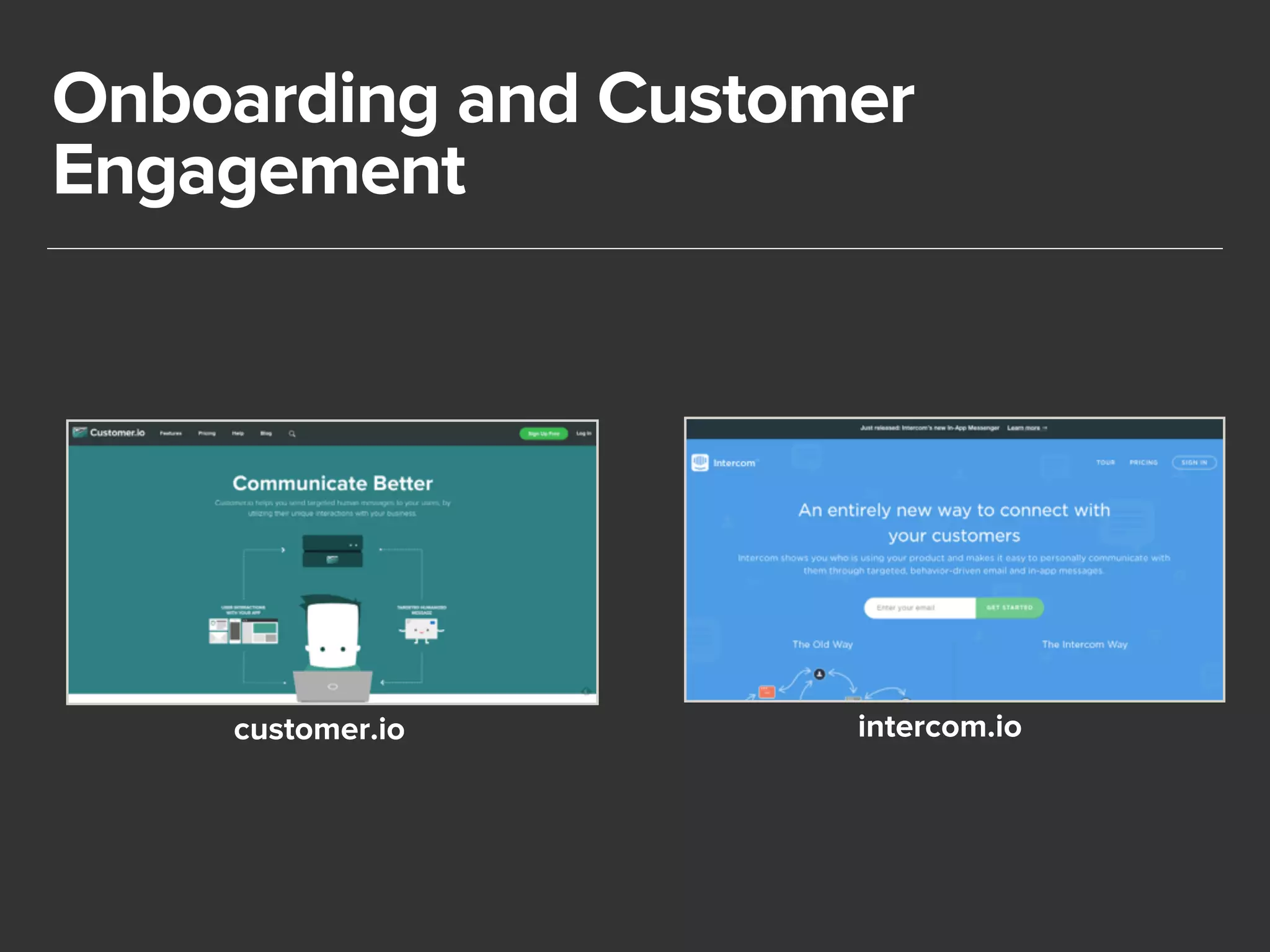 Onboarding and Customer 
Engagement 
customer.io intercom.io 
 