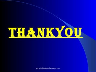 THANKYOU
www.indiandentalacademy.com
 