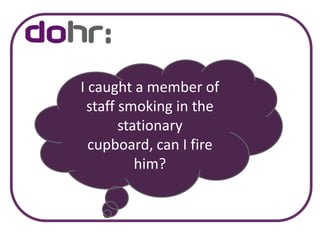 I caught a member of staff smoking in the stationary cupboard, can I fire him?
