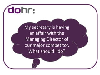 My secretary is having an affair with the Managing Director of our major competitor.What should I do?