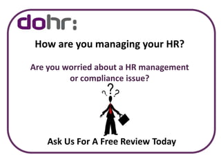 How are you managing your HR?Are you worried about a HR management or compliance issue? Ask Us For A Free Review Today