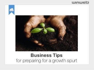 Business Tips
for preparing for a growth spurt
 