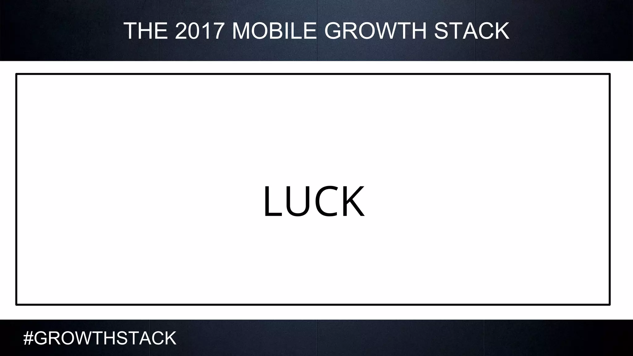GrowthStack 2016 — 2017 Update to the Mobile Growth Stack
