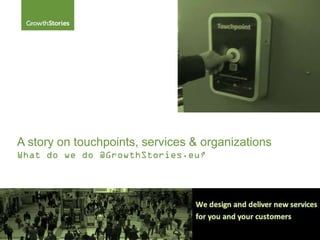 A story on touchpoints, services & organizations
 