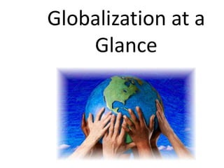 Globalization at a
    Glance
 