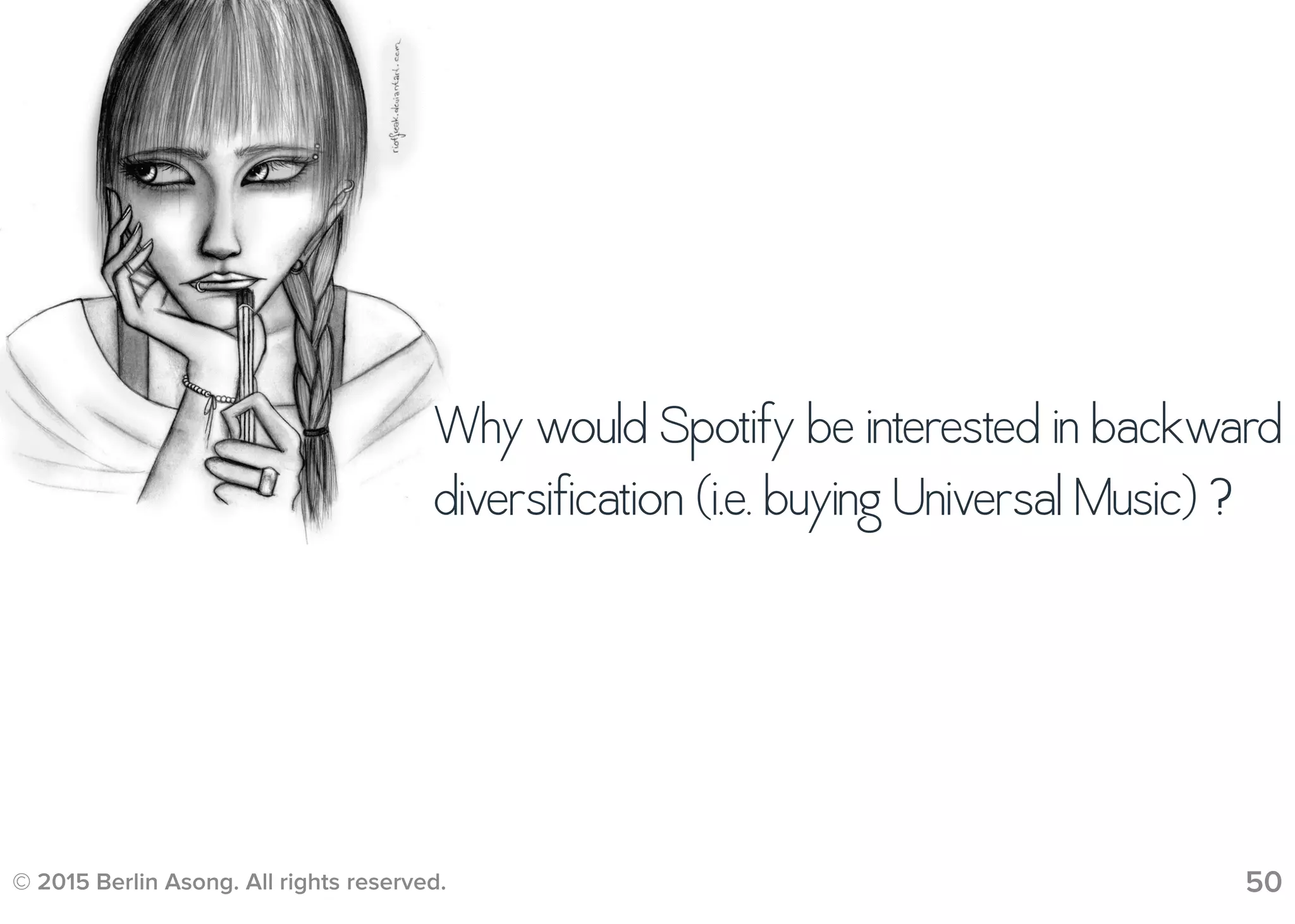 © 2015 Berlin Asong. All rights reserved. 50
Why would Spotify be interested in backward
diversification (i.e. buying Universal Music) ?
 