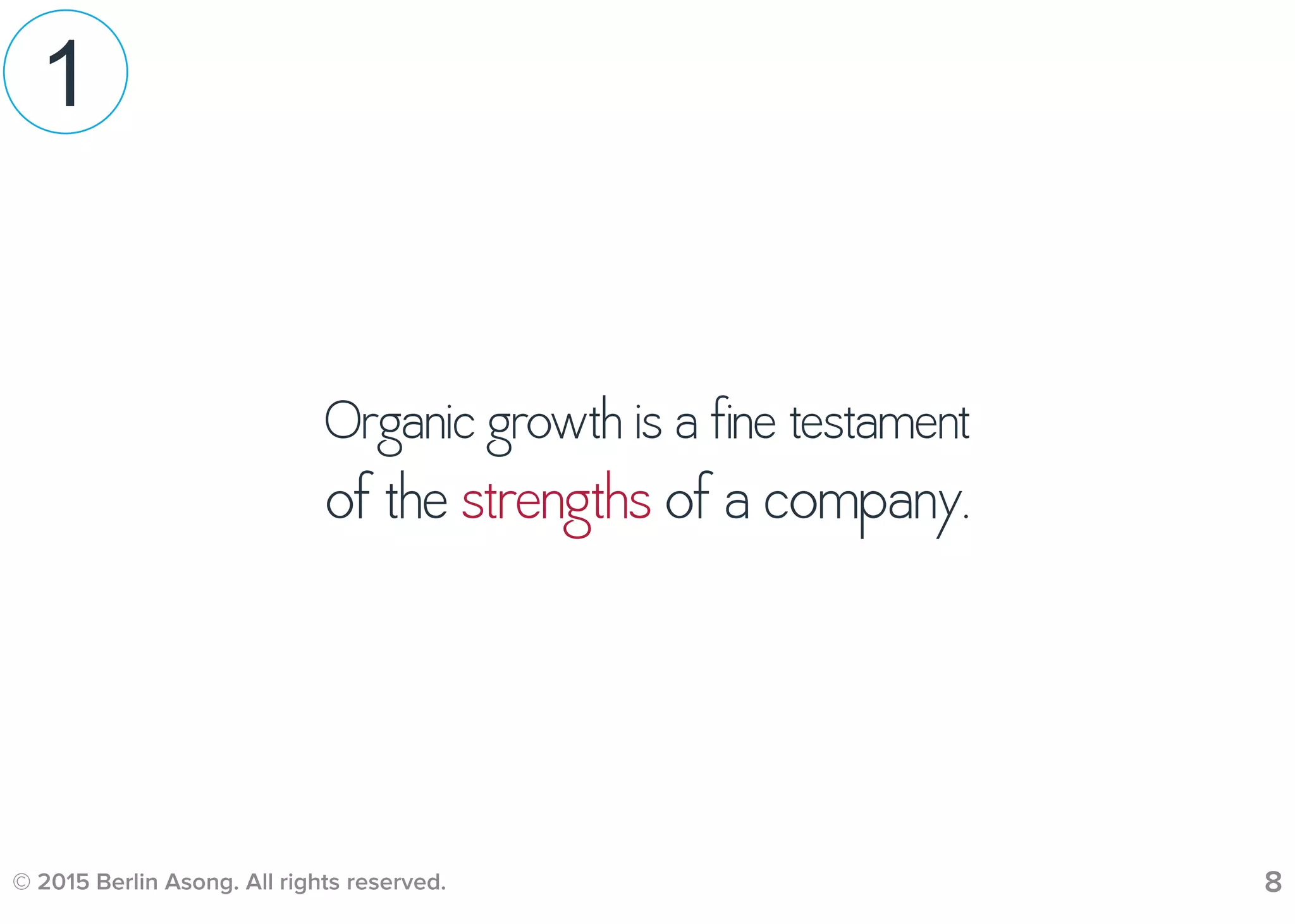 © 2015 Berlin Asong. All rights reserved. 8
Organic growth is a fine testament
of the strengths of a company.
1
 