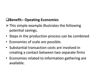 Benefit:- Opeating Economies
This simple example illustrates the following
potential savings.
• Steps in the production ...