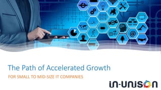 The Path of Accelerated Growth
FOR SMALL TO MID-SIZE IT COMPANIES
 