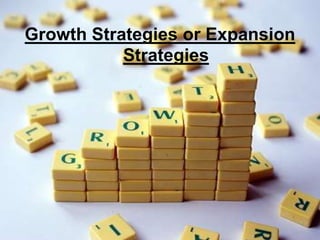 Growth Strategies or Expansion
           Strategies
 