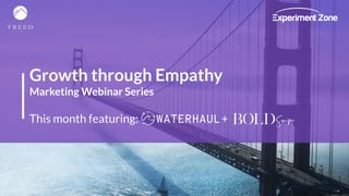 Growth through Empathy
Marketing Webinar Series
This month featuring: WATERHAUL+
 