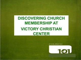 DISCOVERING CHURCH
   MEMBERSHIP AT
 VICTORY CHRISTIAN
      CENTER
 