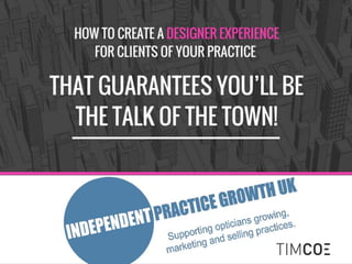 How to Create a Designer Experience for Clients of Your Practice that Guarantees You'll be the Talk of the Town.