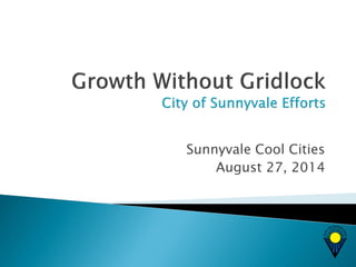 Sunnyvale Cool Cities 
August 27, 2014  