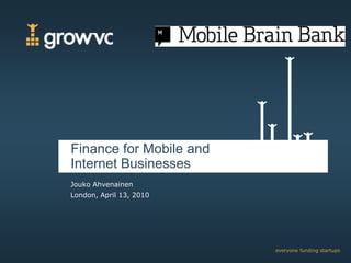 Finance for Mobile and Internet Businesses JoukoAhvenainen London, April 13, 2010 